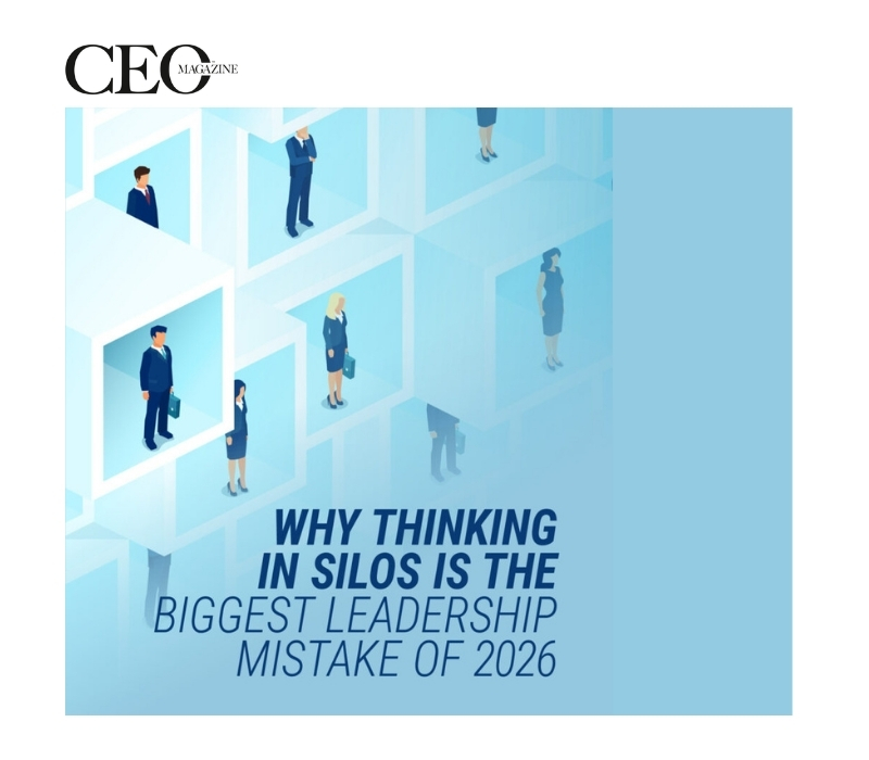 CEO Magazine - Why Thinking in Silos Is the Biggest Leadership Mistake of 2026
